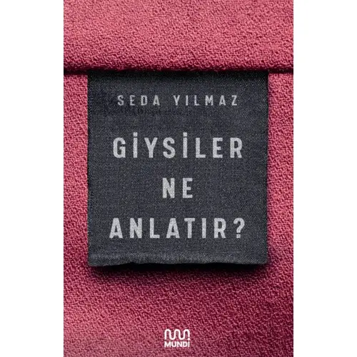 Giysiler Ne Anlatır? - Seda Yılmaz - Mundi