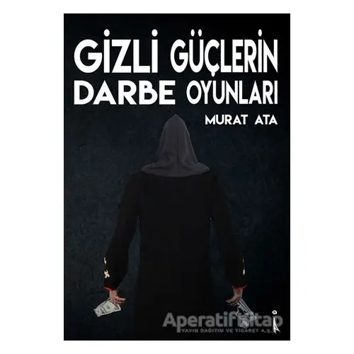 Gizli Güçlerin Darbe Oyunları - Murat Ata - İkinci Adam Yayınları