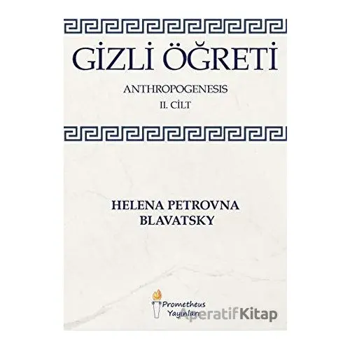 Gizli Öğreti - Anthropogenesis 2. Cilt - Helena Petrovna Blavatsky - Prometheus Yayınları