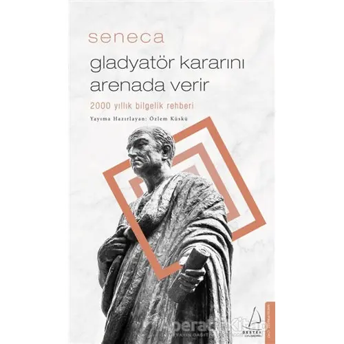 Gladyatör Kararını Arenada Verir - Lucius Annaeus Seneca - Destek Yayınları