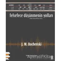 Felsefece Düşünmenin Yolları - J. M. Bochenski - Pharmakon Kitap