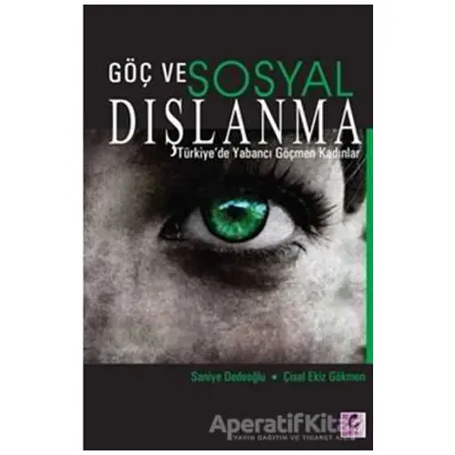 Göç ve Sosyal Dışlanma - Saniye Dedeoğlu - Efil Yayınevi