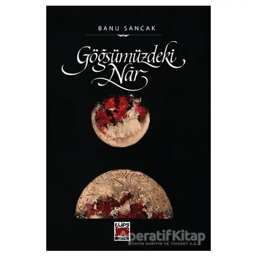 Göğsümüzdeki Nar - Banu Sancak - Elips Kitap