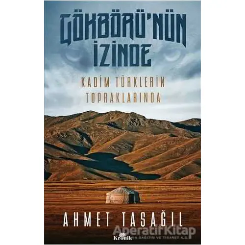 Gökbörünün İzinde Kadim Türklerin Topraklarında - Ahmet Taşağıl - Kronik Kitap