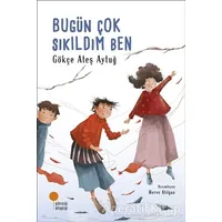 Bugün Çok Sıkıldım Ben - Gökçe Ateş Aytuğ - Günışığı Kitaplığı