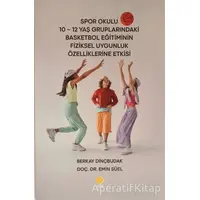 Spor Okulu 10-12 Yaş Gruplarındaki Basketbol Eğitiminin Fiziksel Uygunluk Özelliklerine Etkisi
