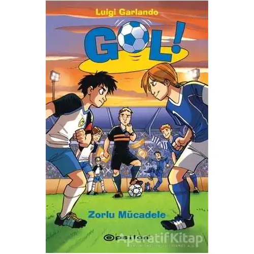 Gol! - Zorlu Mücadele - Luigi Garlando - Epsilon Yayınevi