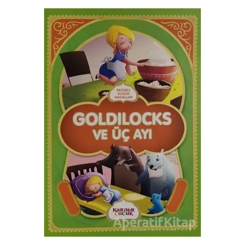 Goldilocks ve Üç Ayı - Resimli Klasik Masallar - Kolektif - Kariyer Yayınları