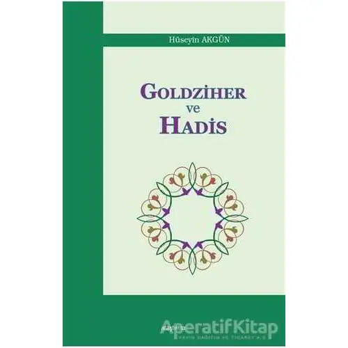 Goldziher ve Hadis - Hüseyin Akgün - Araştırma Yayınları
