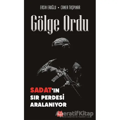 Gölge Ordu: SADAT’ın Sır Perdesi Aralanıyor - Ersin Eroğlu - Kırmızı Kedi Yayınevi