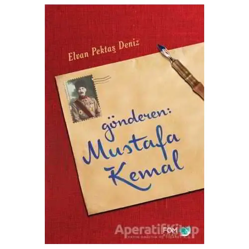 Gönderen Mustafa Kemal - Elvan Pektaş Deniz - FOM Kitap