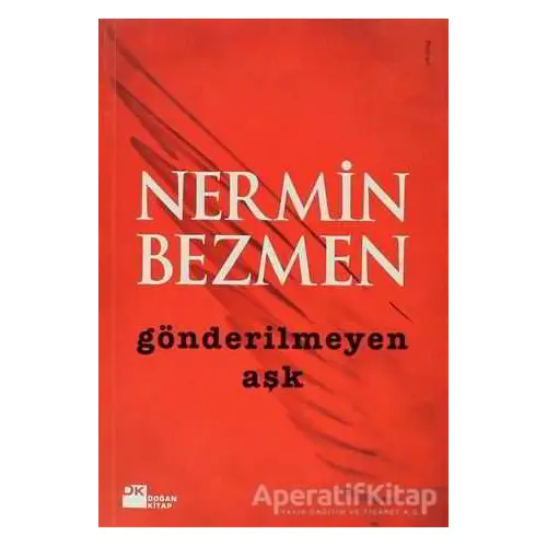 Gönderilmeyen Aşk - Nermin Bezmen - Doğan Kitap