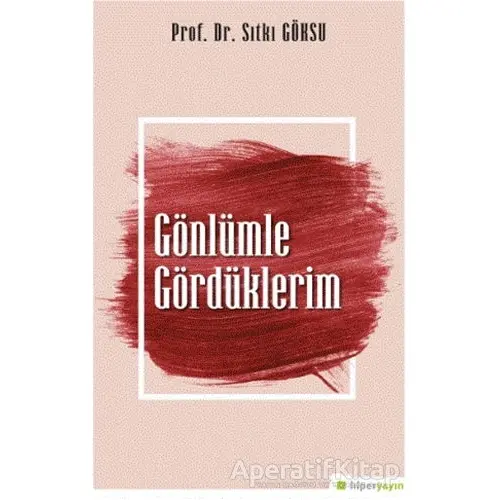 Gönlümle Gördüklerim - Sıtkı Göksu - Hiperlink Yayınları