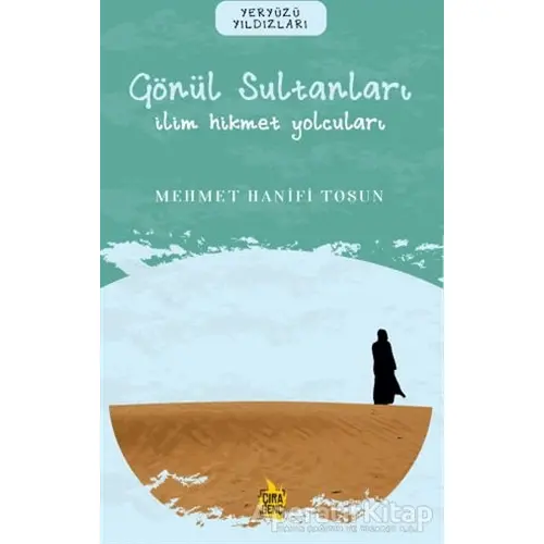 Gönül Sultanları – İlim Hikmet Yolcuları - Mehmet Hanifi Tosun - Çıra Yayınları