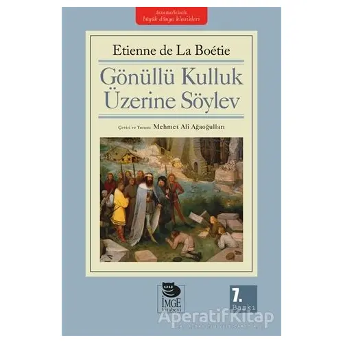 Gönüllü Kulluk Üzerine Söylev - Etienne de la Boetie - İmge Kitabevi Yayınları