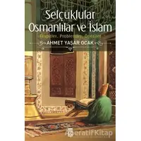 Selçuklular Osmanlılar ve İslam - Ahmet Yaşar Ocak - Timaş Yayınları