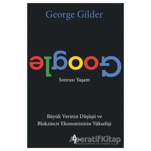 Google Sonrası Yaşam - George Gilder - A7 Kitap