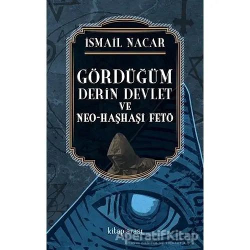 Gördüğüm Derin Devlet ve Neo Haşhaşi FETÖ - İsmail Nacar - Kitap Arası