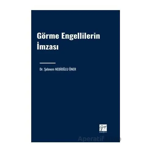 Görme Engellilerin İmzası - Şebnem Nebioğlu Öner - Gazi Kitabevi