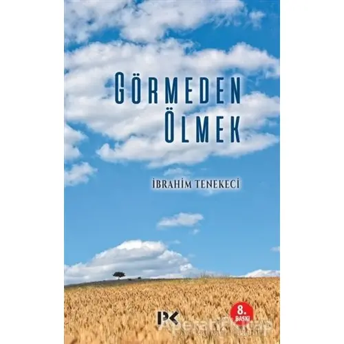 Görmeden Ölmek - İbrahim Tenekeci - Profil Kitap