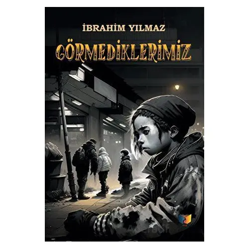 Görmediklerimiz - İbrahim Yılmaz - Ateş Yayınları