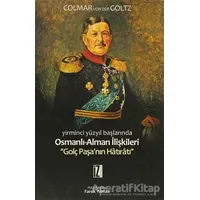 Yirminci Yüzyıl Başlarında Osmanlı-Alman İlişkileri - Colmar Freiherr Von Der Goltz - İz Yayıncılık