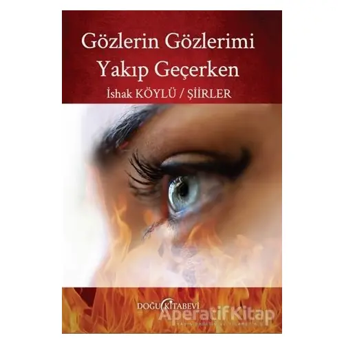 Gözlerin Gözlerimi Yakıp Geçerken - İshak Köylü - Doğu Kitabevi