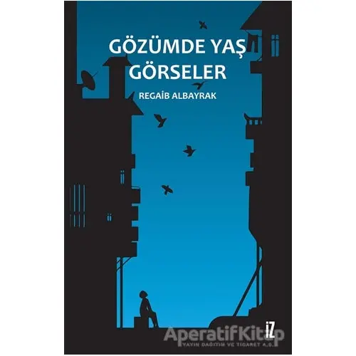 Gözümde Yaş Görseler - Regaib Albayrak - İz Yayıncılık