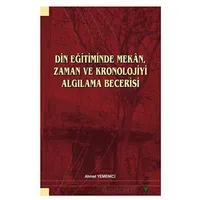 Din Eğitiminde Mekan, Zaman ve Kronolojiyi Algılama Becerisi - Ahmet Yemenici - Grafiker Yayınları