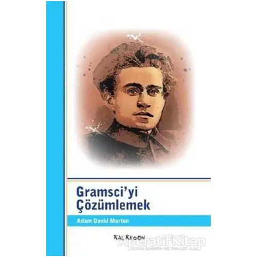 Gramsci’yi Çözümlemek - Adam David Morton - Kalkedon Yayıncılık