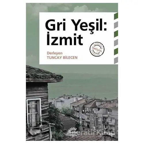 Gri Yeşil: İzmit - Tuncay Bilecen - İletişim Yayınevi