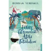 Elleri Titremeden Ateşi Tutabilene - Berrak Yurdakul - Destek Yayınları