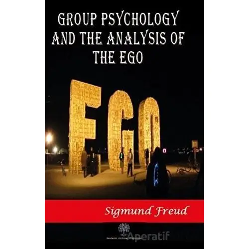 Group Psychology and The Analysis of The Ego - Sigmund Freud - Platanus Publishing