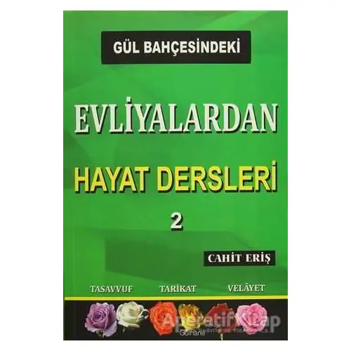 Gül Bahçesindeki Evliyalardan Hayat Dersleri 2 - Cahit Eriş - Gülhane Yayınları