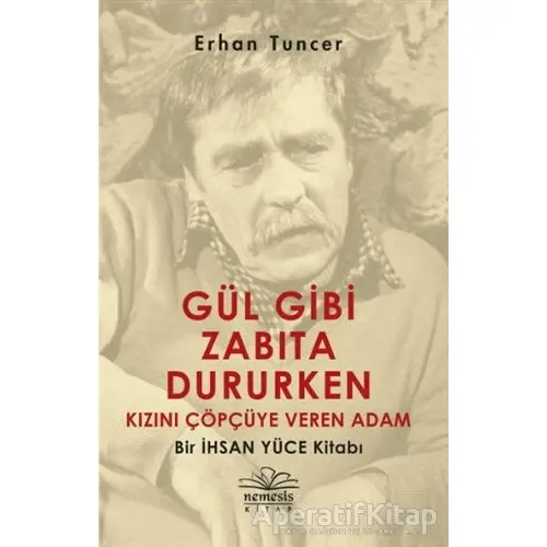 Gül Gibi Zabıta Dururken Kızını Çöpçüye Veren Adam - Erhan Tuncer - Nemesis Kitap