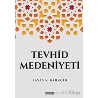 Tevhid Medeniyeti - Savaş Ş. Barkçin - Mostar Yayınları