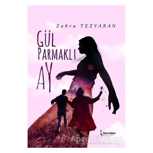 Gül Parmaklı Ay - Zehra Tezvaran - İkinci Adam Yayınları