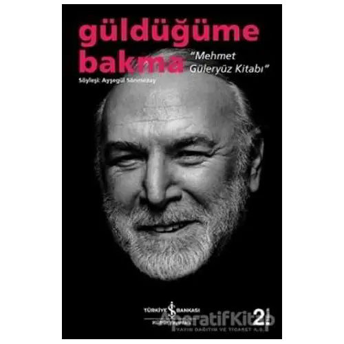 Güldüğüme Bakma - Mehmet Güleryüz Kitabı - Ayşegül Sönmezay - İş Bankası Kültür Yayınları