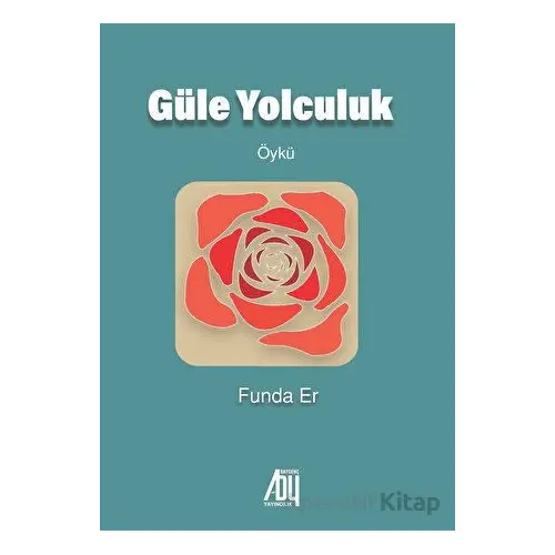 Güle Yolculuk - Funda Er - Baygenç Yayıncılık