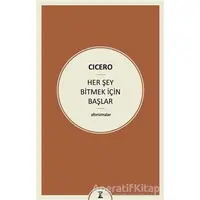 Her Şey Bitmek İçin Başlar - Marcus Tullius Cicero - Zeplin Kitap