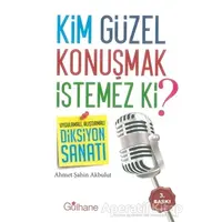 Kim Güzel Konuşmak İstemez Ki? - Ahmet Şahin Akbulut - Gülhane Yayınları