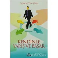 Kendinle Yarış ve Başar - Sebahattin Uçar - Ravza Yayınları