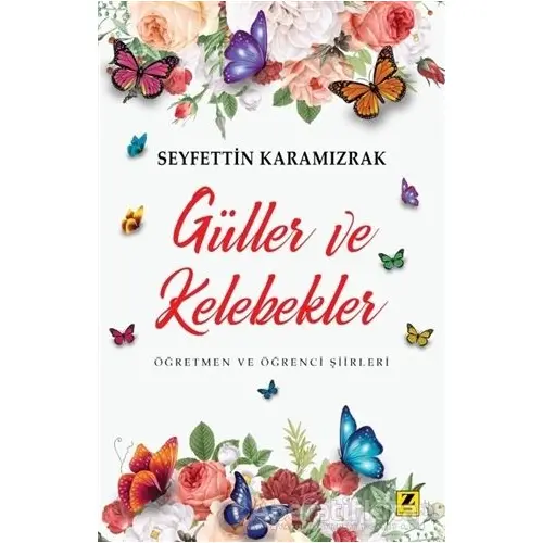 Güller ve Kelebekler - Seyfettin Karamızrak - Zinde Yayıncılık