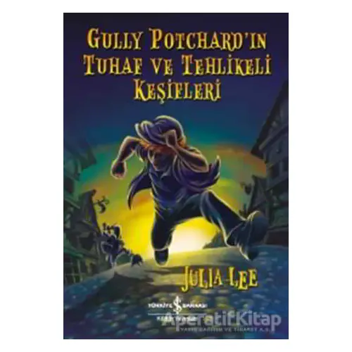 Gully Potchard’ın Tuhaf ve Tehlikeli Keşifleri - Julia Lee - İş Bankası Kültür Yayınları