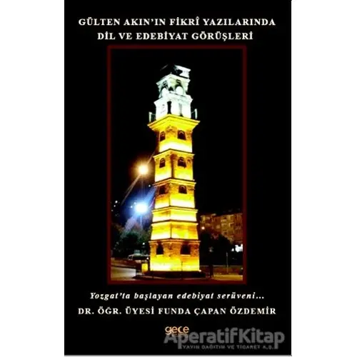 Gülten Akın’ın Fikri Yazılarında Dil ve Edebiyat Görüşleri - Funda Çapan Özdemir - Gece Kitaplığı