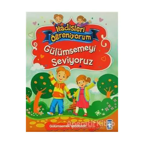 Gülümsemeyi Seviyoruz - Hadisleri Öğreniyorum - Nur Kutlu - Timaş Çocuk