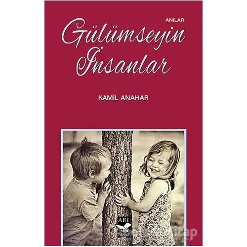 Gülümseyin İnsanlar - Kamil Anahar - Arı Sanat Yayınevi