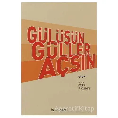 Gülüşün Güller Açsın - Ömer F. Kurhan - Bgst Yayınları