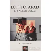 Lütfi Ö. Akad Bir Anlatı Ustası - Mücahit Gündoğdu - Cümle Yayınları