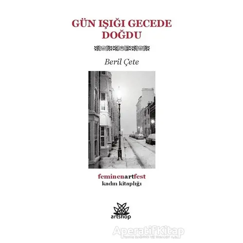 Gün Işığı Gecede Doğdu - Beril Çete - Artshop Yayıncılık